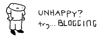 unhappy try blogging